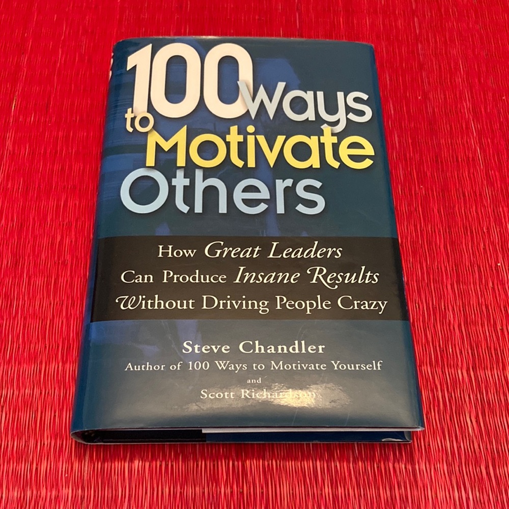 100 Ways to Motivate Others by Steve Chandler Pressman